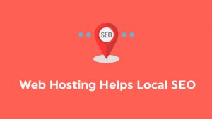 Web Hosting Helps Local SEO